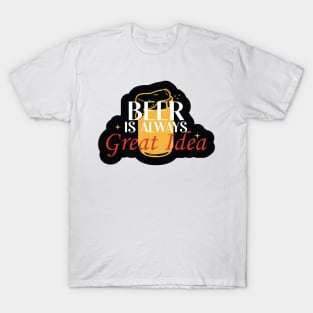 Beer is Always a Good Idea T-Shirt